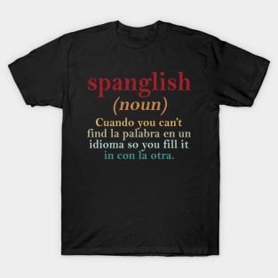 Spanglish Cuando You Can't Find La Palabra En Un Indioma So You Fill It In Con La Otra T-Shirt